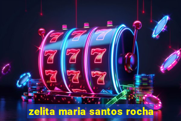 zelita maria santos rocha